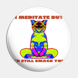 I meditate but i'd still smack you Pin
