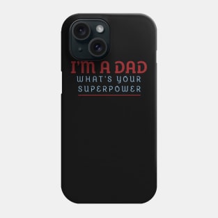 I'm A Dad What's Your Superpower Phone Case