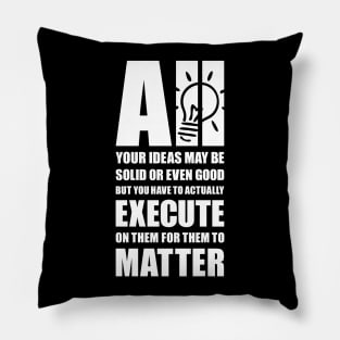 Execute your ideas Pillow