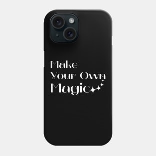 Make Your Own Magic. Create Your Own Destiny. Phone Case