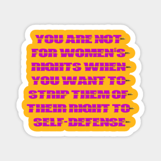 You are Not for Women's Rights When You Strip Them of Their Right to Self-Defense Magnet