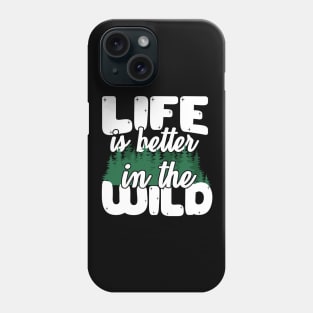Life Is Better In The Wild Phone Case