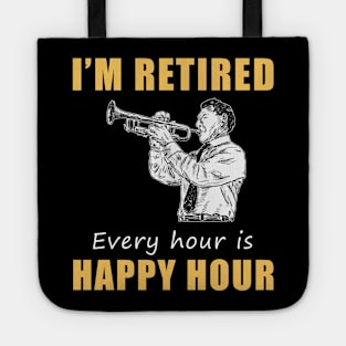 Trumpet Retirement Fanfare! Tee Shirt Hoodie - I'm Retired, Every Hour is Happy Hour! Tote