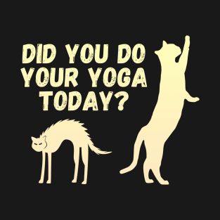 Did you do your yoga today? | Cat stretching design T-Shirt