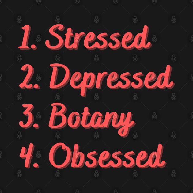 Stressed. Depressed. Botany. Obsessed. by Eat Sleep Repeat