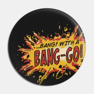 Bang! With A Bang-Go! Pin