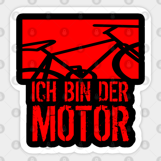 Fahrrad Spruch Ich Bin Der Motor Fahrrad Spruch Sticker Teepublic