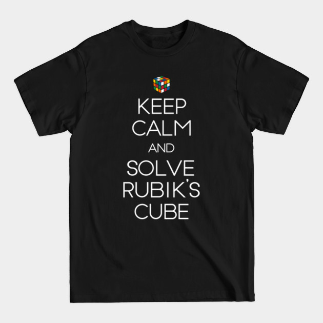 Disover Keep calm and solve rubiks cube shirt - Rubiks Cube - T-Shirt