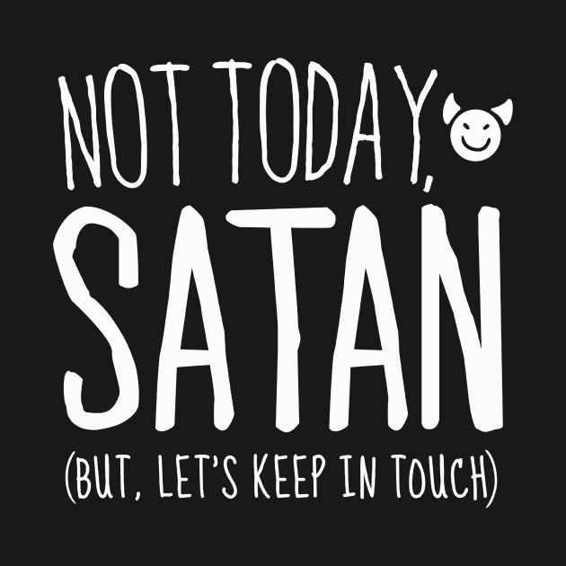 Not Today Satan, But Let's Keep in Touch by Boots