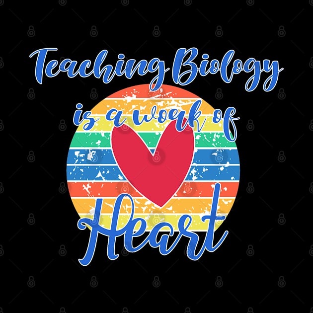 Teaching Biology is a Work Of Heart by tropicalteesshop