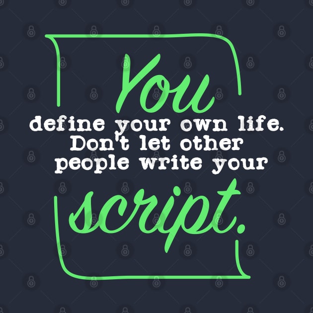 You define your own Life Dont let other people write your script by Suryaraj