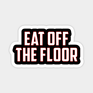 Eat Off The Floor Magnet