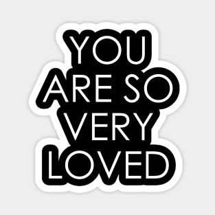 You Are So Very Loved Magnet
