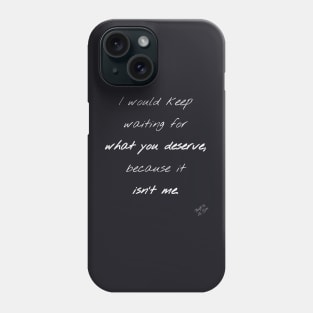 What You Deserve Phone Case