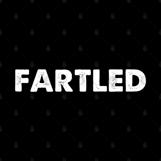 FARTLED by TShirtHook