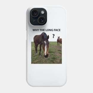 Why The Long Face? - Funny Horse Phone Case