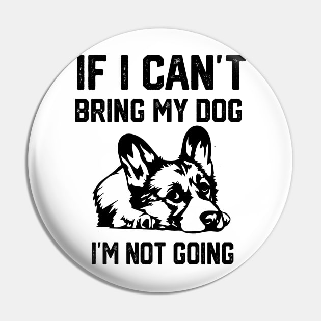 If I Can't Bring My Dog I'm Not Going Pin by spantshirt