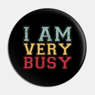 I am a Very Busy Sarcastic Novelty Pin