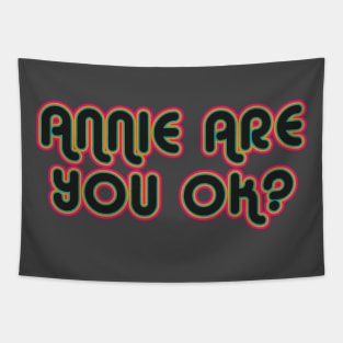 Annie are you ok? Tapestry