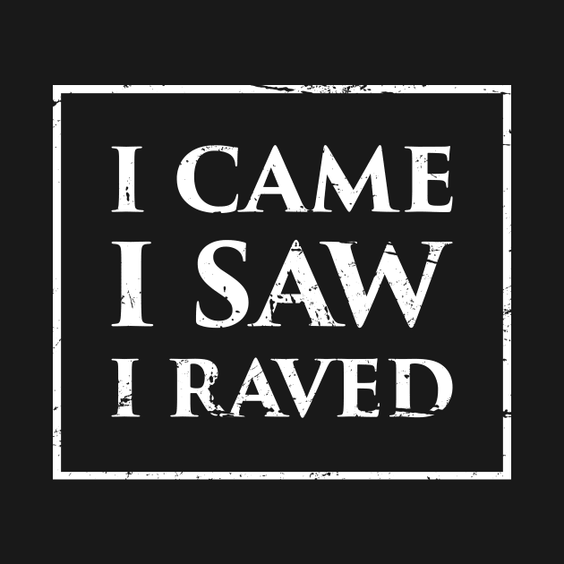 I Came, I Saw, I Raved – EDM PLUR by MeatMan