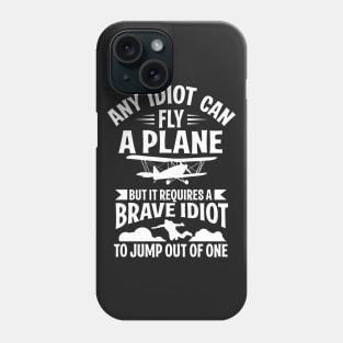 Skydiving: It requires a brave idiot to jump out of a plane Phone Case