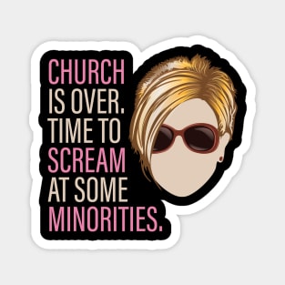 Karen - Church is over Time to Scream at Minorities Magnet