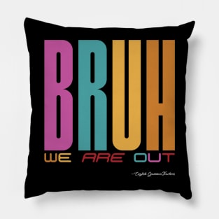 Bruh, We Are Out - English Grammar Teachers Pillow