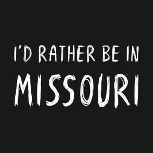 Funny 'I'D RATHER BE IN MISSOURI' white scribbled scratchy handwritten text T-Shirt