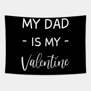 My Dad Is My Valentine , My Dad Lover , Funny Valentines , Valentines Day , My  Dad lover, Fur My Dad For Life,  My Dad Valentine Tapestry