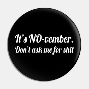 It's November don't ask me for shit, Funny Sayings Pin