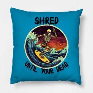 Skeleton Surfing - Shred Until Your Dead (Black Lettering) Pillow