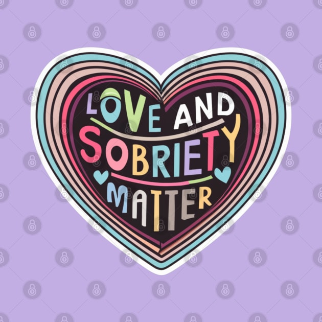 Love & Sobriety Matter by SOS@ddicted