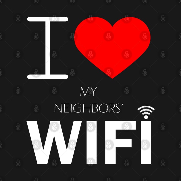 i love my neighbors' wifi by kubos2020