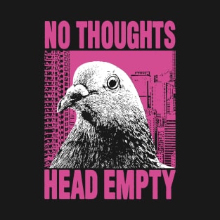 No Thoughts Head Empty Pigeon T-Shirt