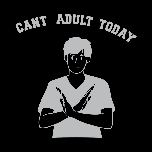 Can't Adult Tooday by Inked Designs