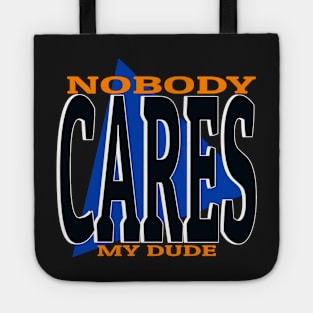 Nobody cares my dude funny meme phrase Tote