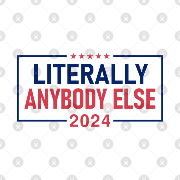 "LITERALLY ANYBODY ELSE 2024" by Decamega