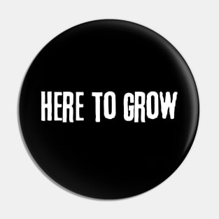 Here to grow Pin