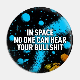 In space no one can hear your bullshit. Pin