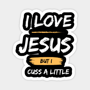 I Love Jesus But I Cuss A Little Magnet