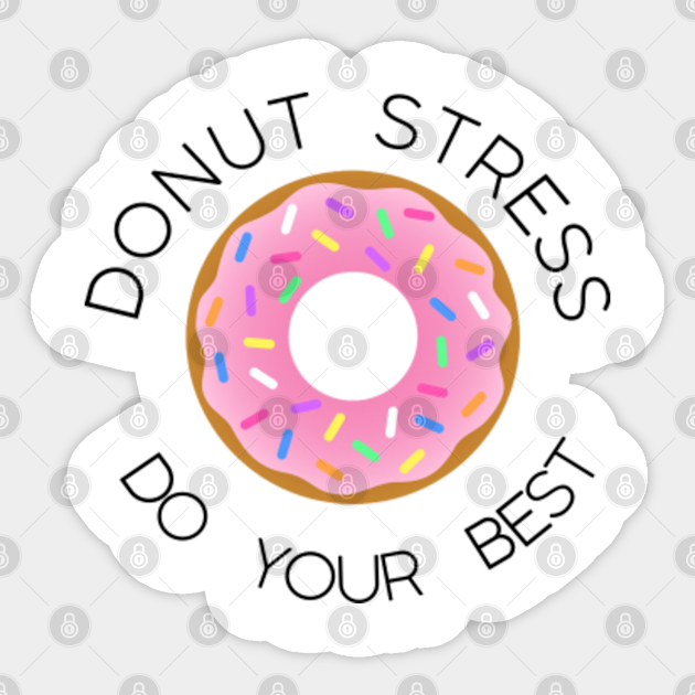 Donut Stress Do Your Best Donut Stress Sticker TeePublic