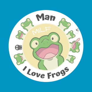 Man... I Love Frogs T-Shirt