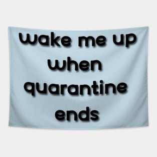 wake me up when quarantine ends Tapestry