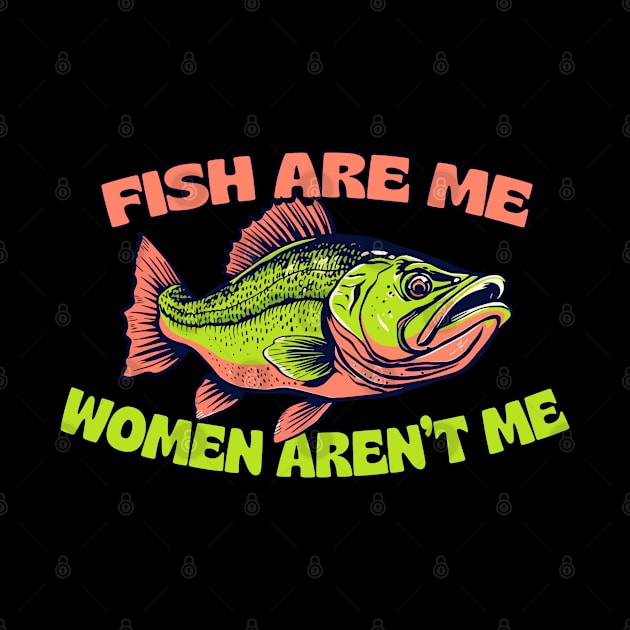 Fish Are Me, Women Aren't Me by DankFutura