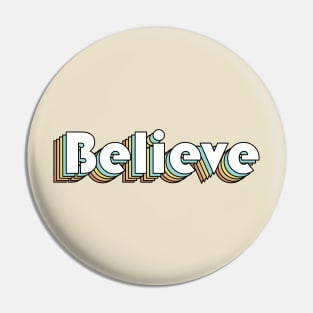 Believe - Retro Rainbow Typography Faded Style Pin