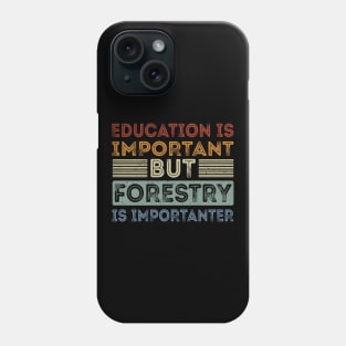 Funny Education Is Important But Forestry Is Importanter Phone Case