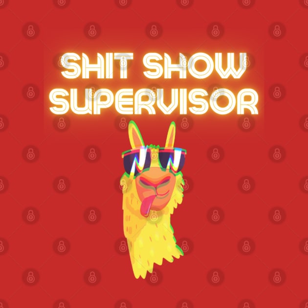 Shit Show Supervisor! by Barts Arts
