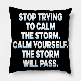 Stop Trying To Calm The Storm Calm Yourself The Storm Will Pass Pillow