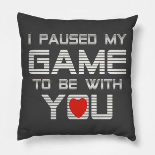 I Paused My Game To Be With You Valentine Pillow