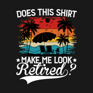 Does This Shirt Make Me Look Retired Vintage Design - Funny Retirement T-Shirt